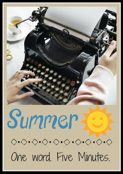 Five Minute Friday - Summer