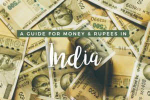 Money in India: How To Get Rupees & Handle Money While Traveling in India