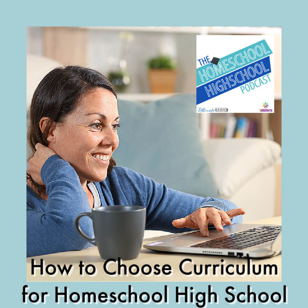 How to Choose Curriculum for Homeschool High School