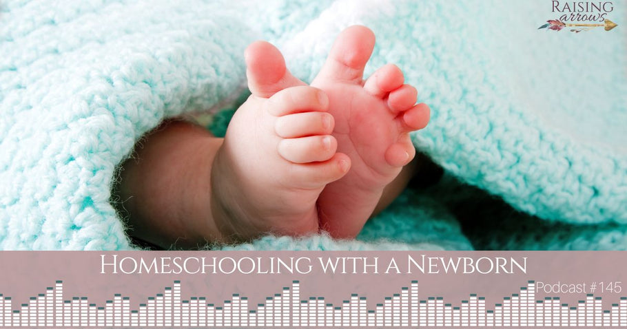 Podcast #145 – Preparing to Homeschool with a Newborn