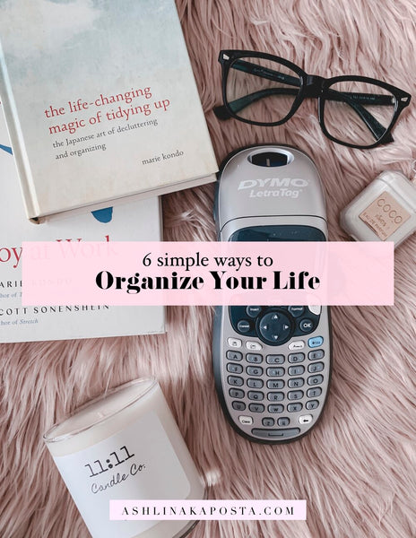 6 simple ways to organize your life