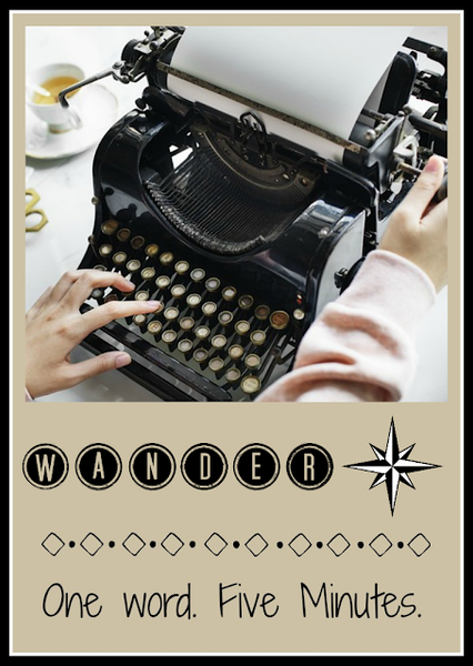 Five Minute Friday - Wander