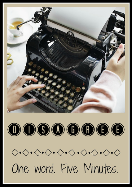 Five Minute Friday - Disagree