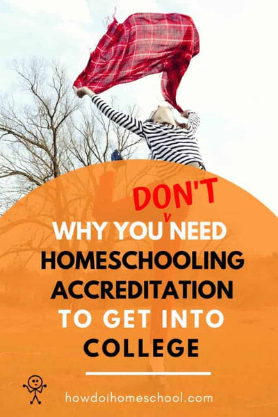 Why You DON’T Need Homeschool Accreditation to Get Into College