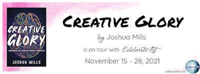 Blog Tour and Giveaway: Creative Glory by Joshua Mills