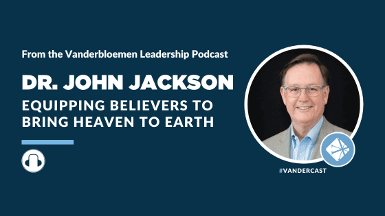 PODCAST | Equipping Believers to Bring Heaven to Earth (Feat. Dr. John Jackson)