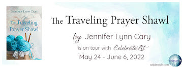 Celebrate Lit Blog Tour: The Traveling Prayer Shawl by Jennifer Lynn Cary