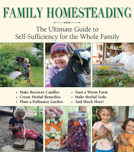 Family Homesteading: The Ultimate Guide to Self-Sufficiency for the Whole Family