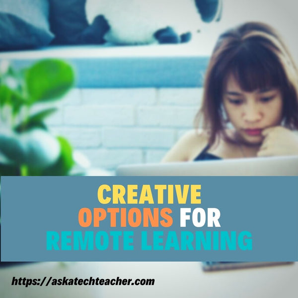 Creative Options for Remote Learning